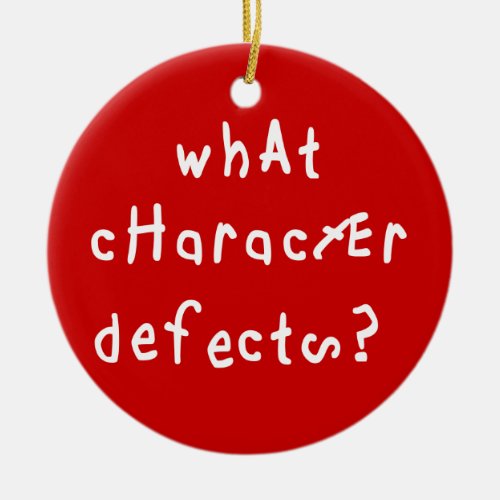 What Character Defects Funny Quote Recovery Saying Ceramic Ornament