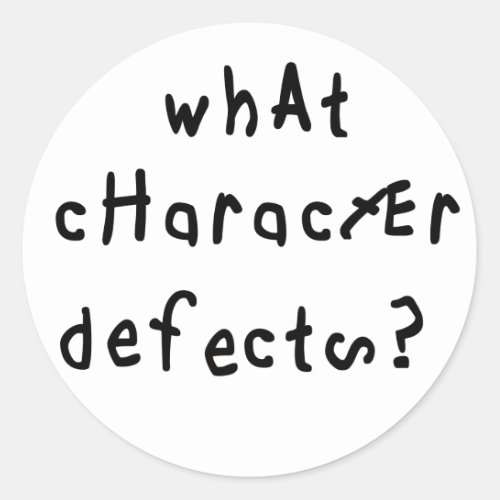 What Character Defects Funny Quote Recovery Saying Classic Round Sticker