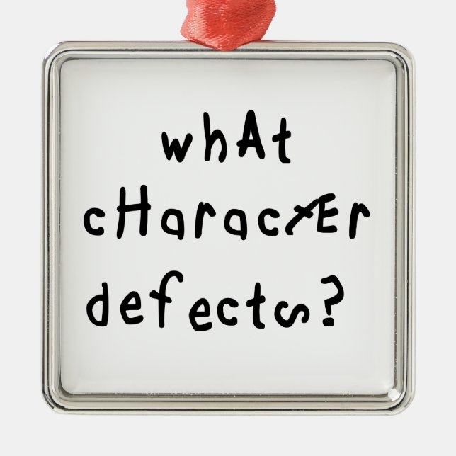 What Character Defects Funny Quote Recovery Saying Metal Ornament (Front)