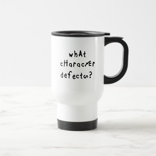 What Character Defects Funny Quote Recovery Saying Travel Mug