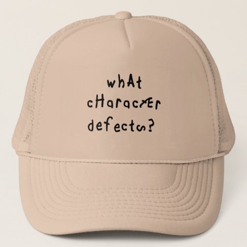 What Character Defects Funny Quote Recovery Saying Trucker Hat