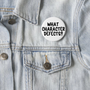What Character Defects? – Funny Sobriety Gift  Button