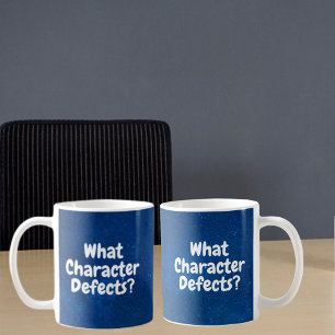 What Character Defects? – Funny Sobriety Gift  Coffee Mug