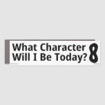 What Character Will I Be Today Car Magnet