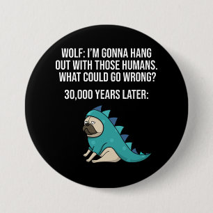 What Could Go Wrong Funny Wolf Pug Dog Meme Button