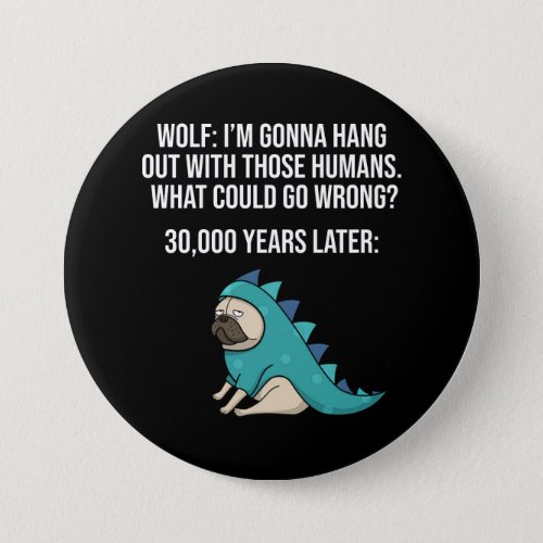 What Could Go Wrong Funny Wolf Pug Dog Meme Button