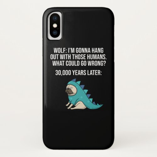 What Could Go Wrong Funny Wolf Pug Dog Meme iPhone X Case