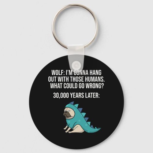 What Could Go Wrong Funny Wolf Pug Dog Meme Keychain