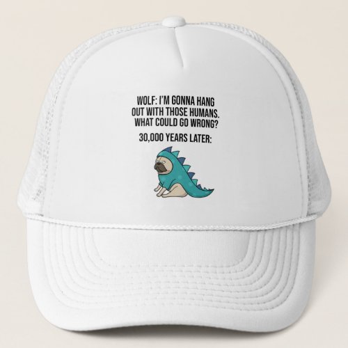 What Could Go Wrong Funny Wolf Pug Dog Meme Trucker Hat