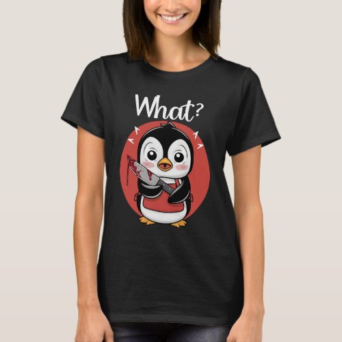 What Cute Penguin With Knife Funny Sarcastic  T_Shirt