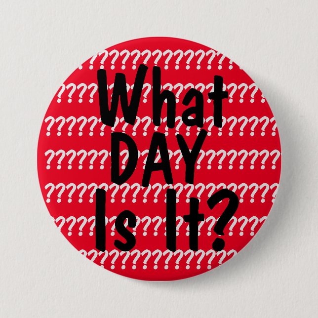 What Day Is It? Button (Front)