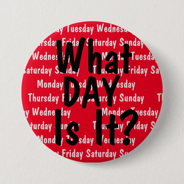 What Day Is It? Button (Front)