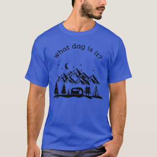 What day is it Camping gift T-Shirt