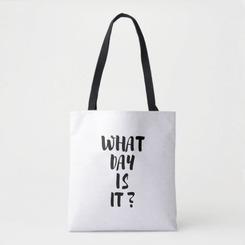 What Day Is It Funny Humorous Joke Quote Tote Bag