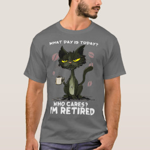 What Day Is Today Who Care Im Retired Cat Coffee L T-Shirt