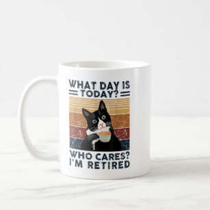 What Day Is Today Who Cares I Am Retired Cat and C Coffee Mug