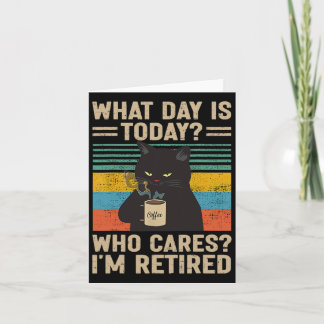 What Day Is Today Who Cares I'm Retired Cat And Co Card