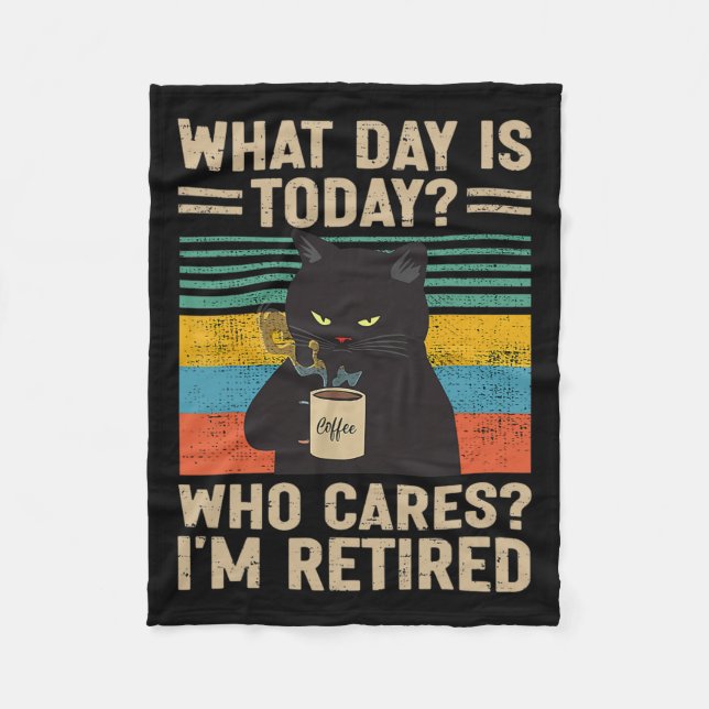 What Day Is Today Who Cares I'm Retired Cat And Co Fleece Blanket (Front)