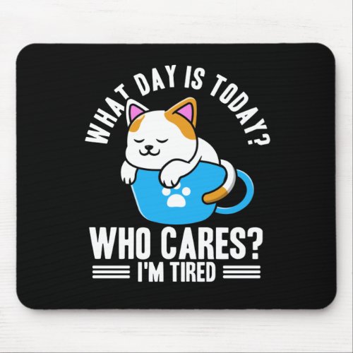 What Day Is Today Who Cares Im Retired Cat Coffee Mouse Pad