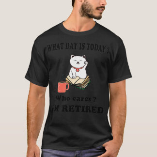 What Day Is Today Who Cares I'm Retired Cat Coffee T-Shirt