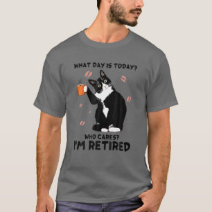 What Day Is Today Who Cares I'm Retired Cat Lover T-Shirt