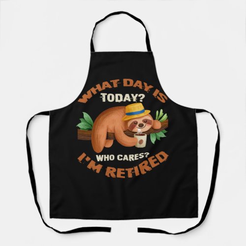 What Day Is Today Who Cares Im Retired Funny Reti Apron