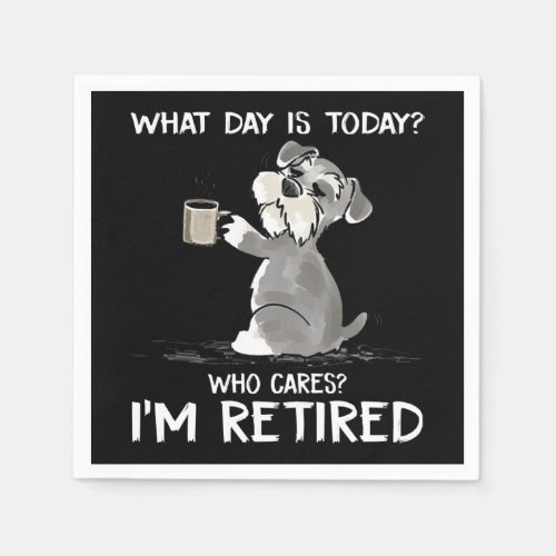 What Day Is Today Who Cares Im Retired Funny Schn Napkins