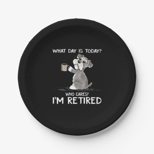 What Day Is Today Who Cares Im Retired Funny Schn Paper Plates