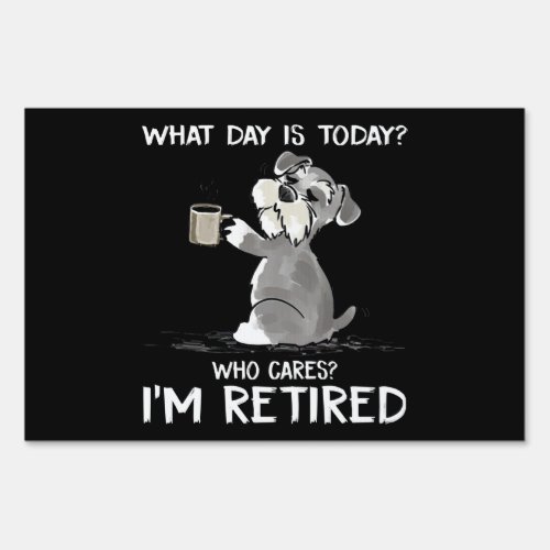What Day Is Today Who Cares Im Retired Funny Schn Sign