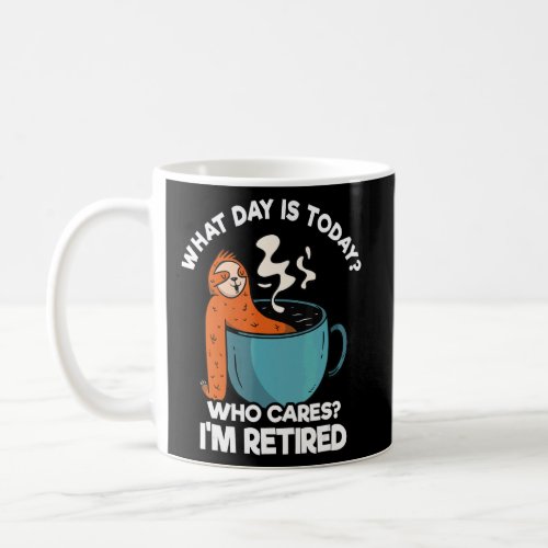 What Day Is Today Who Cares Im Retired Sloth  Cof Coffee Mug