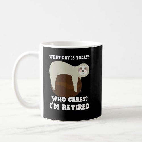 What Day Is Today Who Cares Im Retired Sloth  Cof Coffee Mug
