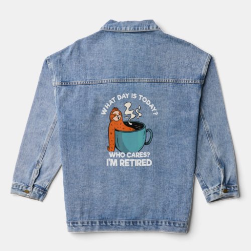 What Day Is Today Who Cares Im Retired Sloth  Cof Denim Jacket