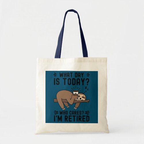 What Day Is Today Who Cares Im Retired Sloth Tote Bag