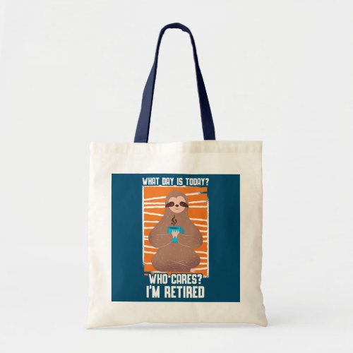 What Day Is Today Who Cares Im Retired Sloth Tote Bag
