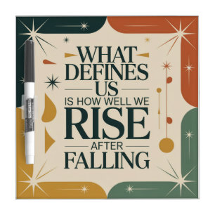 What Defines Us Is How Well We Rise After Falling Dry Erase Board