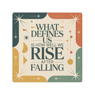 What Defines Us Is How Well We Rise After Falling Metal Print
