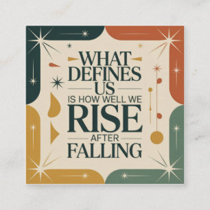 What Defines Us Is How Well We Rise After Falling Square Business Card