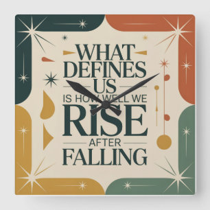 What Defines Us Is How Well We Rise After Falling Square Wall Clock