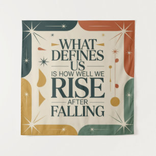 What Defines Us Is How Well We Rise After Falling Tapestry