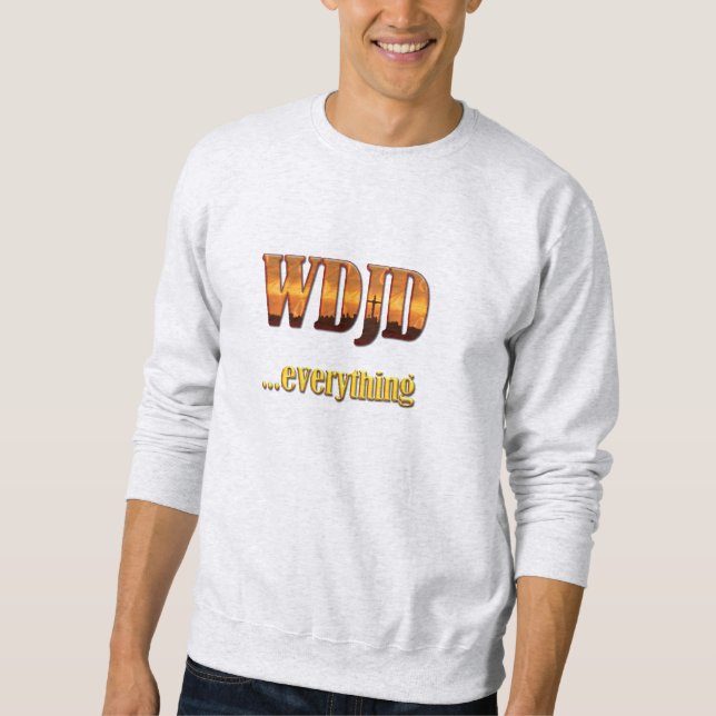 What Did Jesus Do?...Everything Sweatshirt (Front)