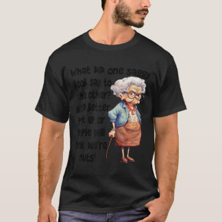 What Did One Saggy Say To The Other We'd Better Pe T-Shirt