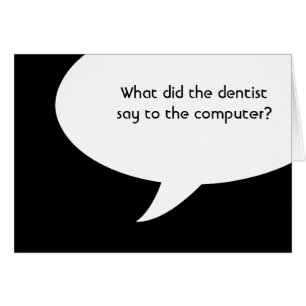 What did the dentist say to the computer? cards