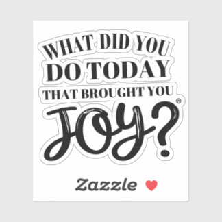 What did you do today that brought you joy® sticker