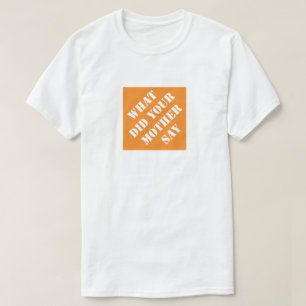 What Did Your Mother Say Funny Dad Humorous Father T-Shirt