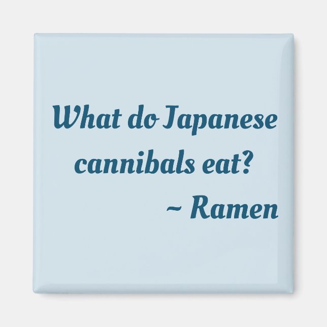 What do Japanese cannibals eat?  Ramen magnet (Front)