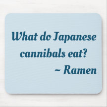 What do Japanese cannibals eat?  Ramen mouse pad