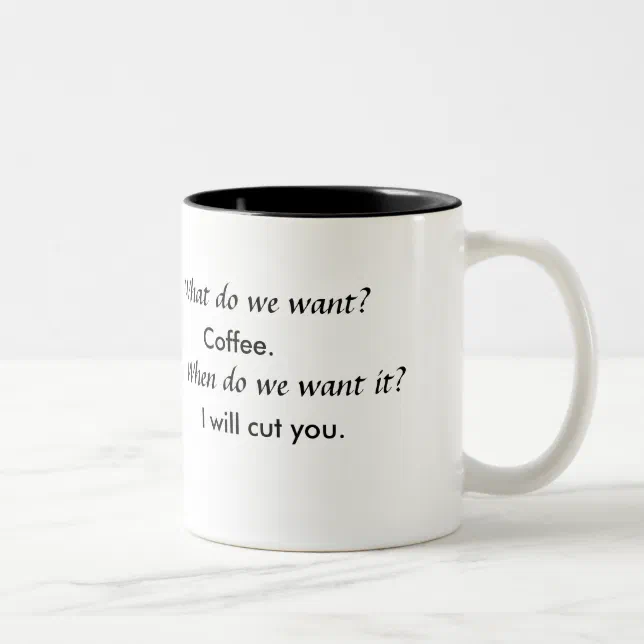 What do we want? Coffee! Mug | Zazzle