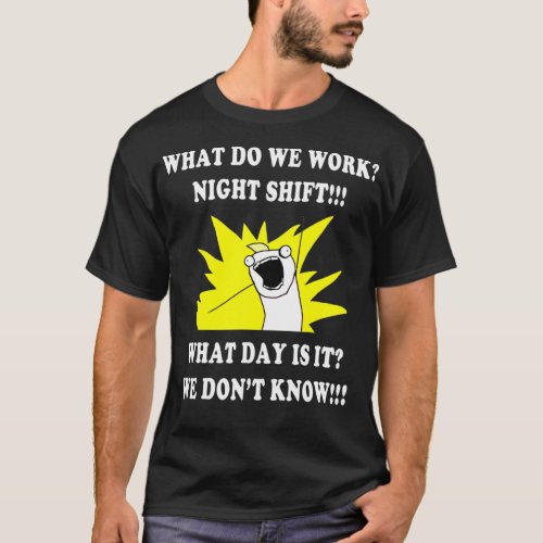 WHAT DO WE WORK NIGHT SHIFT  3rd SHIFT FUNNY T_Shirt