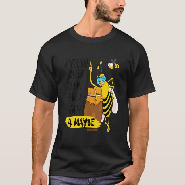 What Do You Call A Bee That Can't Make Up It's Min T-Shirt (Front)