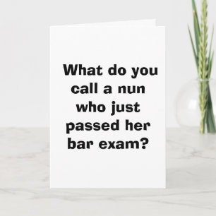 What do you call a nun who just her passed bar... Card